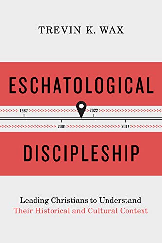 Stock image for Eschatological Discipleship: Leading Christians to Understand Their Historical and Cultural Context for sale by Books of the Smoky Mountains