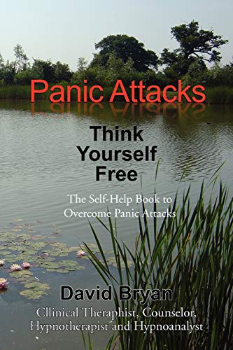 9781462829620: Panic Attacks Think Yourself Free: The Self-Help Book to Overcome Panic Attacks