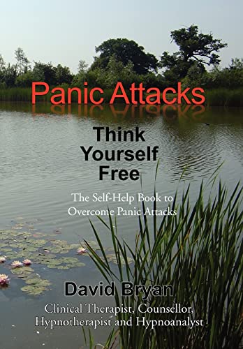 Stock image for Panic Attacks: Think Yourself Free The Self-Help Book to Overcome Panic Attacks for sale by RPL Library Store