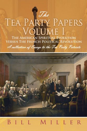 The Tea Party Papers: The American Spiritual Evolution Versus the French Political Revolution (9781462856275) by Miller, Bill