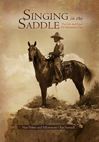 Beispielbild fr Singing in the Saddle: The Life and Times of Yellowstone Chip (Includes A CD with Title of Yellowstone Chip: Montana's Singing Cowboy) zum Verkauf von James Lasseter, Jr