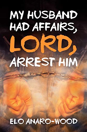 Stock image for My Husband Had Affairs, Lord, Arrest Him for sale by Chiron Media