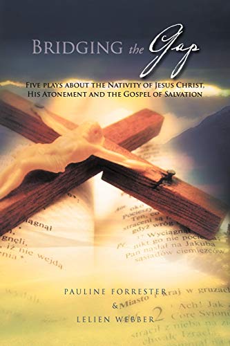 9781462858927: Bridging The Gap: Five place about Nativity of Jesus Christ, His Atonement and the Gospel of Salvation