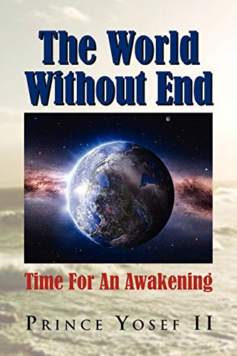 The World Without End: Time For An Awakening - Yosef, Prince