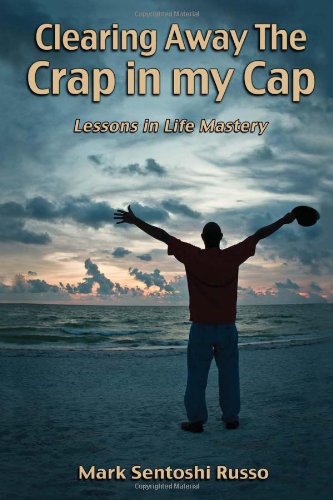 9781462860210: Clearing Away the Crap in My Cap: Lessons in Life Mastery