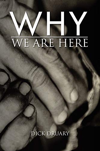 Why We Are Here: Sketches of grace from the Star of Hope - Dick Druary