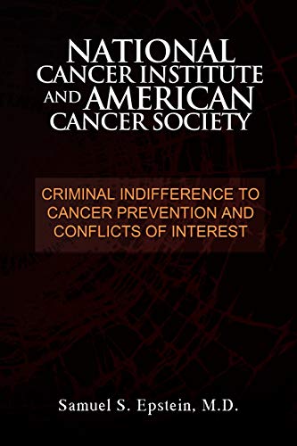 Imagen de archivo de NATIONAL CANCER INSTITUTE and AMERICAN CANCER SOCIETY: Criminal Indifference to Cancer Prevention and Conflicts of Interest a la venta por Ria Christie Collections