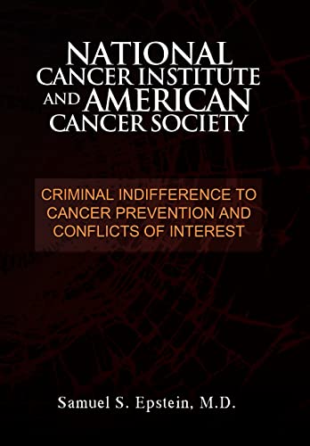 Imagen de archivo de NATIONAL CANCER INSTITUTE and AMERICAN CANCER SOCIETY: Criminal Indifference to Cancer Prevention and Conflicts of Interest a la venta por Ria Christie Collections