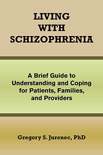 9781462864331: Living with Schizophrenia: A Brief Guide to Understanding and Coping for Patients, Families, and Providers