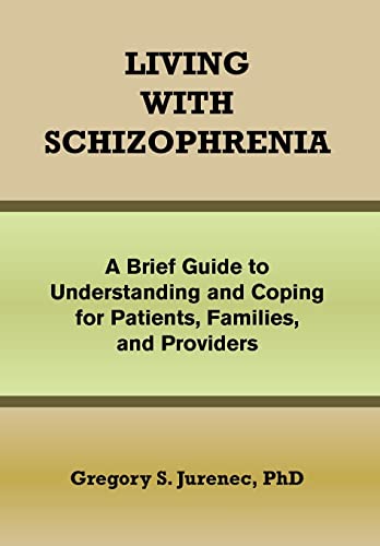 Stock image for Living with Schizophrenia: A Brief Guide to Understanding and Coping for Patients, Families, and Providers for sale by Lucky's Textbooks