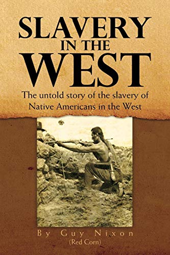 Stock image for Slavery in the West : The Untold Story of the Slavery of Native Americans in the West for sale by Better World Books