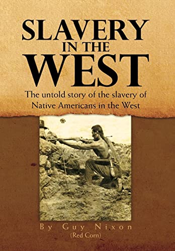 9781462865260: Slavery in the West: The Untold Story of the Slavery of Native Americans in the West