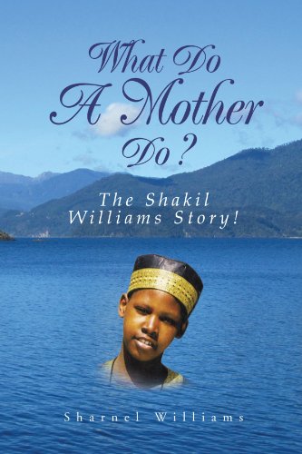 9781462865918: What Do A Mother Do? The Shakil Williams Story!: The Shakil Williams Story!