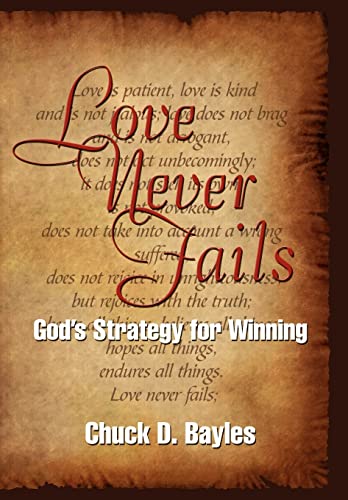 Love Never Fails: Godapos;s Strategy for Winning - Bayles, Chuck D.