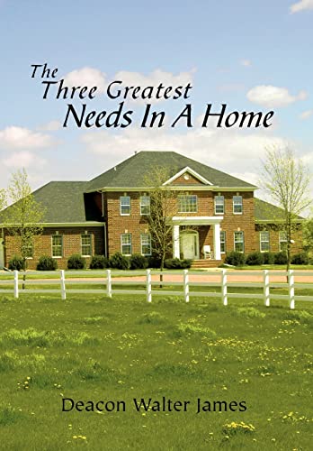 The Three Greatest Needs In A Home (9781462871582) by James, Walter