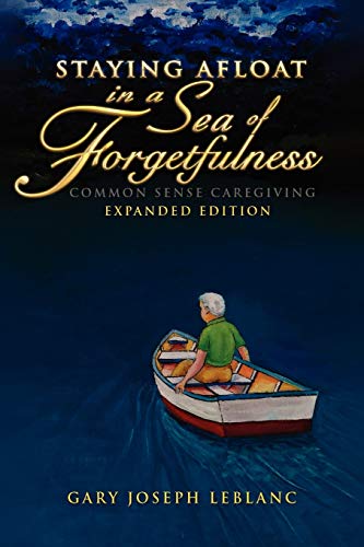 Beispielbild fr Staying Afloat in a Sea of Forgetfulness: Common Sense Caregiving Expanded Edition zum Verkauf von ThriftBooks-Dallas
