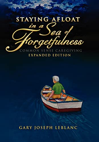 Beispielbild fr Staying Afloat in a Sea of Forgetfulness: Common Sense Caregiving Expanded Edition zum Verkauf von Lucky's Textbooks