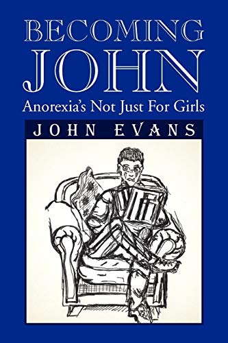 Becoming John: Anorexia's Not Just for Girls (9781462877980) by Evans, Dr John