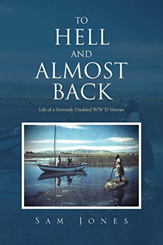 Stock image for To Hell And Almost Back: Life Of A Seriously Disabled Wwii Veteran for sale by Discover Books