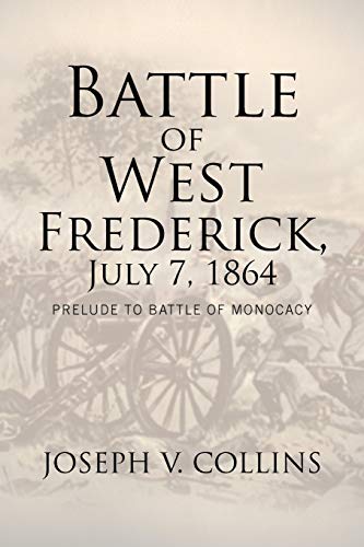 Imagen de archivo de Battle of West Frederick, July 7, 1864: Prelude to Battle Of Monocacy a la venta por Wonder Book
