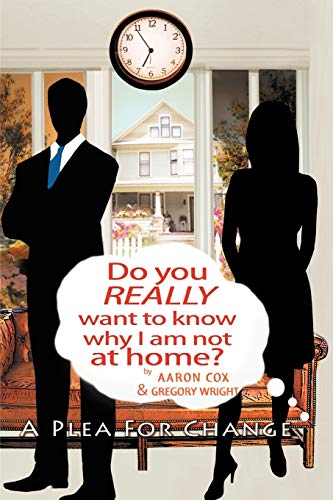 Stock image for Do You Really Want to Know Why I Am Not at Home?: A Plea for Change for sale by ThriftBooks-Dallas
