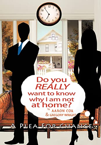 Stock image for Do You Really Want to Know Why I Am Not at Home?: A Plea for Change for sale by Lucky's Textbooks