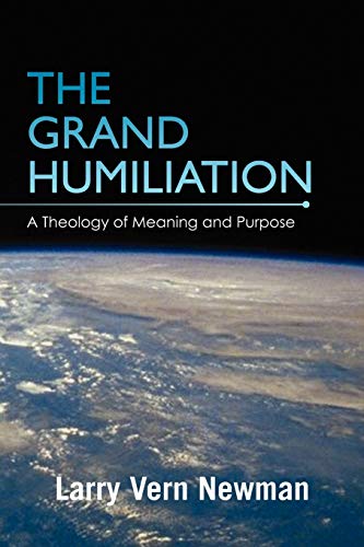 Beispielbild fr The Grand Humiliation: A Theology of Meaning and Purpose zum Verkauf von Lucky's Textbooks