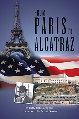 Imagen de archivo de From Paris to Alcatraz: The true, untold story of one of the most notorious con-artists of the twentieth century - Count Victor Lustig a la venta por SecondSale