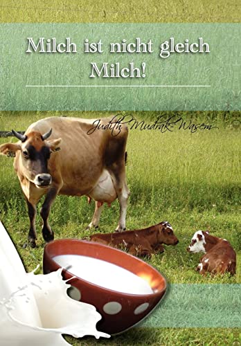 9781462898008: Milch Ist Nicht Gleich Milch!: Bisher Verschwiegene Revolutionare Tatsachen Zur (German Edition)