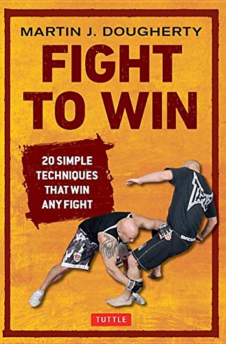 9781462912988: Fight to Win: 20 Simple Techniques That Win Any Fight: 20 Simple Techniques That Win Any Fight