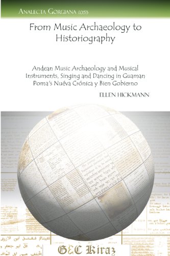 9781463201012: From Music Archaeology to Historiography: Andean Music Archaeology and Musical Instruments, Singing and Dancing in Guaman Poma's Nueva Crenica y Bien Gobierno (Analecta Gorgiana)