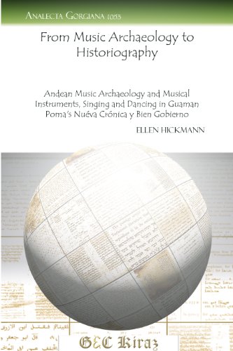 From Music Archaeology to Historiography: Andean Music Archaeology and Musical Instruments, Singing and Dancing in Guaman Poma's Nueva Crenica y Bien Gobierno (Analecta Gorgiana) (9781463201012) by Ellen Hickmann
