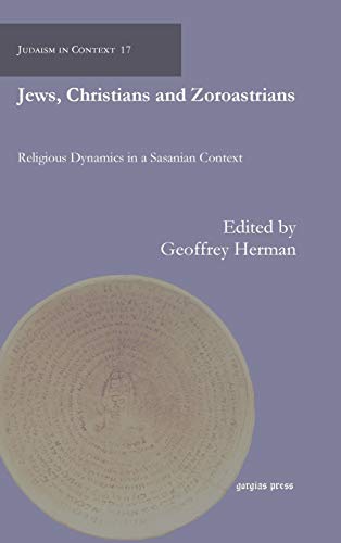 Beispielbild fr Jews, Christians and Zoroastrians: Religious Dynamics in a Sasanian Context [Judaism in Context 17] zum Verkauf von Windows Booksellers