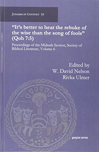 Stock image for It's Better to Hear the Rebuke of the Wise than the Song of Fools' (Qoh 7:5). Proceedings of the Midrash Section, Society of Biblical Literature, volume 6 [Judaism in Context 18] for sale by Windows Booksellers
