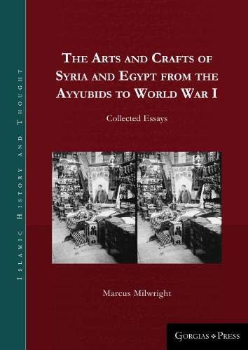 Beispielbild fr The Arts and Crafts of Syria and Egypt from the Ayyubids to World War I: Collected Essays (Islamic History and Thought) zum Verkauf von Books From California
