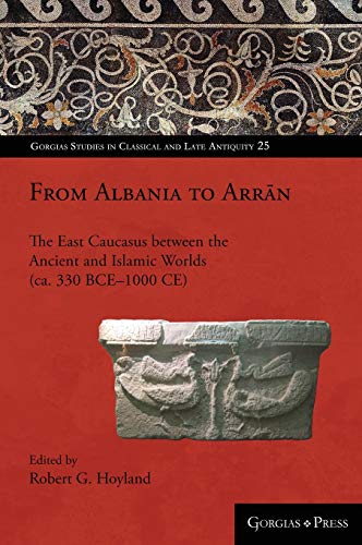From Caucasian Albania To Arran (300 Bc - Ad 1300) - Robert Hoyland