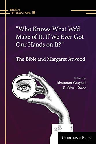 Stock image for Who Knows What We'd Make of It, If We Ever Got Our Hands on It?" : The Bible and Margaret Atwood for sale by GreatBookPrices