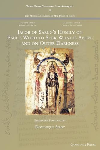 9781463244644: Jacob of Sarug's Homily on Paul's Word to Seek What is Above and on Outer Darkness