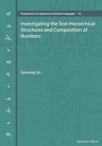9781463244835: Investigating the Text-Hierarchical Structures and Composition of Numbers (12) (Perspectives on Linguistics and Ancient Languages)