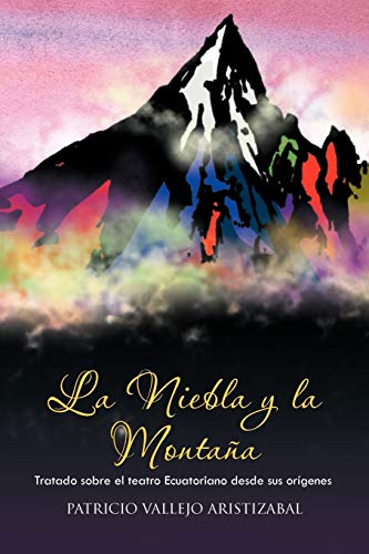 9781463304225: La Niebla y la Montaa: Tratado sobre el teatro Ecuatoriano desde sus orgenes.: Tratado Sobre El Teatro Ecuatoriano Desde Sus Origenes.