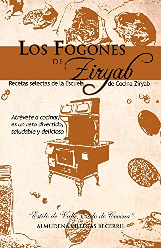 Imagen de archivo de Los Fogones De Ziryab: Recetas selectas de la Escuela de Cocina Ziryab (Spanish Edition) a la venta por Books Unplugged