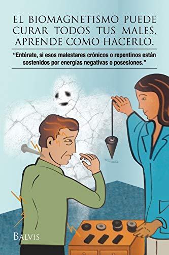 Stock image for El biomagnetismo puede curar todos tus males, aprende como hacerlo. (Spanish Edition) for sale by New Legacy Books