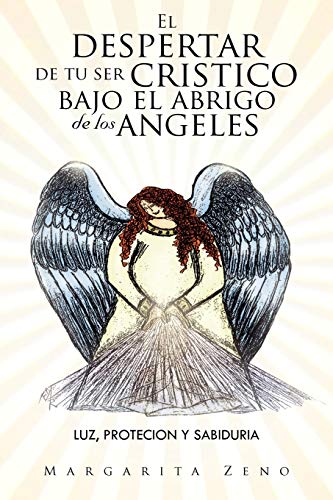 9781463313524: El despertar de tu ser cristico bajo el abrigo de los angeles: Luz,protecion y sabiduria (Spanish Edition)