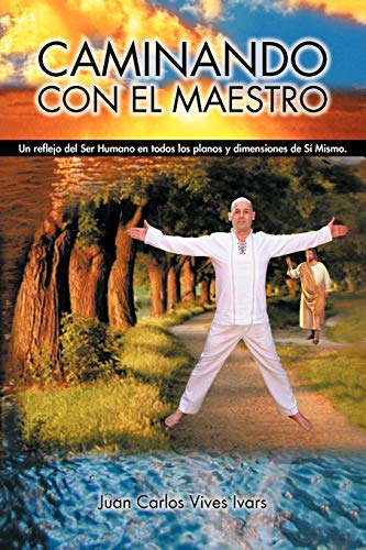 9781463315375: Caminando Con El Maestro: Un reflejo del Ser Humano en todos los planos y dimensiones de S Mismo. (Spanish Edition)