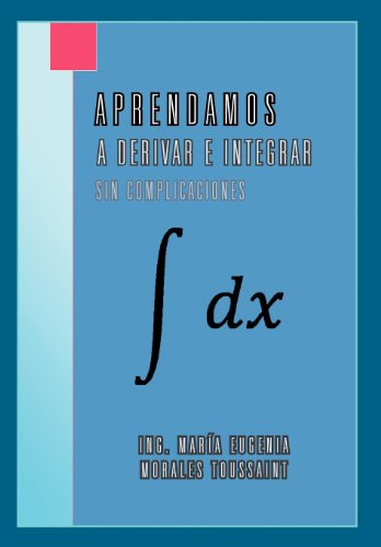 9781463319038: Aprendamos a derivar e integrar sin complicaciones (Spanish Edition)