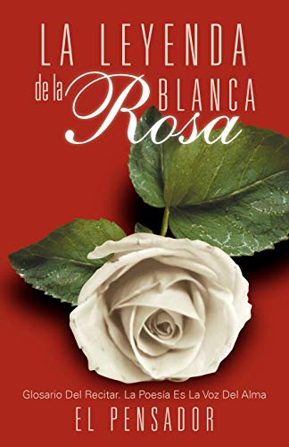 Imagen de archivo de La Leyenda de la Rosa Blanca Glosario Del Recitar La Poesa Es La Voz Del Alma Glosario del Recitar La Poes a Es La Voz del Alma a la venta por PBShop.store US