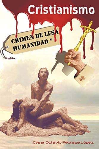 Imagen de archivo de Cristianismo, Crimen De Lesa Humanidad (Spanish Edition) a la venta por GF Books, Inc.