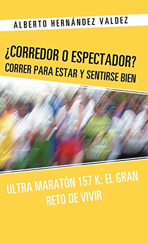 Stock image for Corredor O Espectador Correr Para Estar y Sentirse Bien Ultra Maraton 157 K El Gran Reto de Vivir for sale by PBShop.store US