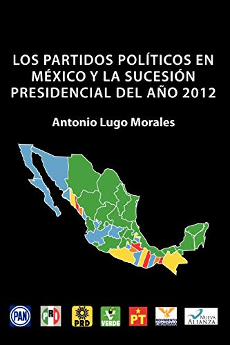 Imagen de archivo de Los Partidos Politicos En Mexico y La Sucesion Presidencial del Ano 2012 a la venta por ThriftBooks-Atlanta