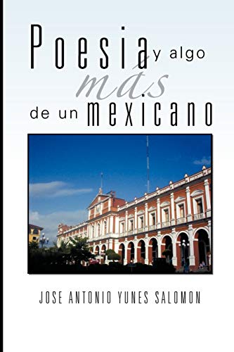 Poesia y Algo Mas de Un Mexicano (Spanish Edition) - Salomon, Jose Antonio: 9781463323707 - AbeBooks
